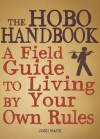 The Hobo Handbook: A Field Guide to Living by Your Own Rules - Josh Mack