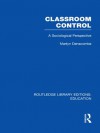 Classroom Control (RLE Edu L): Volume 9 (Routledge Library Editions: Education) - Martyn Denscombe