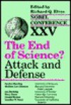 The End of Science?: Attack and Defense - Richard Q. Elvee, Ian Hacking, Gunther Stent, Sandra G. Harding, Sheldon L. Glashow, Mary Hesse, Gerald Holten