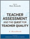 Teacher Assessment and the Quest for Teacher Quality: A Handbook - Mary Kennedy