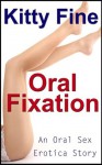 Oral Fixation: (Oral Sex Erotica: An Erotic Cunnilingus Sex Story) - Kitty Fine