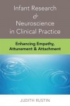 Infant Research & Neuroscience in Clinical Practice: Enhancing Empathy, Attunement & Attachment - Amy J.L. Baker