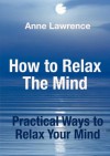 How To Relax The Mind - Practical Ways to Relax Your Mind - Anne Lawrence