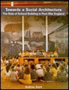 Towards a Social Architecture: The Role of School Building in Post-War England - Andrew Saint