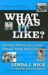 What Was It Like?: Teaching History and Culture Through Young Adult Literature - Linda J. Rice