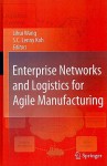 Enterprise Networks and Logistics for Agile Manufacturing - Lihui Wang