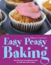 Easy Peasy Baking: Over 80 truly scrumptious treats for kids who love to bake - Mary Contini