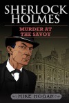 Sherlock Holmes and Murder at the Savoy - Mike Hogan