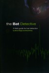 The Bat Detective: A Field Guide For Bat Detection - Brian Briggs, David King, Rowena Varley