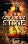 Quests of Shadowind: The Grounding Stone (Young Adult Series - Book 2) - L.A. Miller