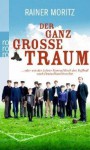 Der ganz große Traum ... oder wie der Lehrer Konrad Koch den Fussball nach Deutschland brachte - Rainer Moritz