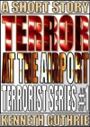 Terror At The Airport (Terrorist Series) - Kenneth Guthrie