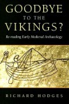 Goodbye to the Vikings?: Re-Reading Early Medieval Archaeology - Richard Hodges