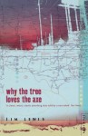 Why the Tree Loves the Axe - Jim Lewis