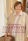 The Long Road to Champneys: The Extraordinary Life of a Pioneering Spa Queen - Dorothy Purdew