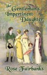 The Gentleman's Impertinent Daughter: A Pride and Prejudice Variation - Rose Fairbanks