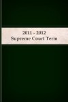 2011 - 2012 Supreme Court Term (Litigator Series) - LandMark Publications