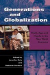 Generations and Globalization: Youth, Age, and Family in the New World Economy - Jennifer Cole