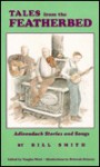 Bill Smith's Tales from the Featherbed: Adirondack Stories and Songs - Bill Smith