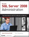 SQL Server 2008 Administration: Real-World Skills for MCITP Certification and Beyond (Exams 70-432 and 70-450) - Tom Carpenter