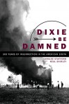 Dixie Be Damned: 300 Years of Insurrection in the American South - Neal Shirley, Saralee Stafford