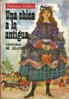 Una chica a la antigua (Una chica a la antigua #1/2) - Louisa May Alcott