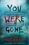 You Were Gone - Tim Weaver