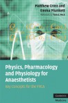 Physics, Pharmacology and Physiology for Anaesthetists - Matthew Cross, Emma Plunkett