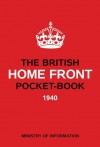 The British Home Front Pocket-Book: 1940 - Brian Lavery