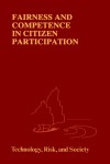 Fairness and Competence in Citizen Participation: Evaluating Models for Environmental Discourse (Risk, Governance and Society) - Ortwin Renn, Thomas Webler, Peter Wiedemann