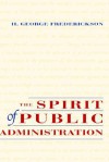 The Spirit of Public Administration - H. George Frederickson