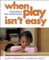 When Play Isn�t Easy: Helping Children Enter and Sustain Play - Sandra Heidemann, Deborah Hewitt