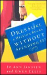 Dress Like a Million Bucks Without Spending It! - Jo Ann Janssen, Gwen Ellis