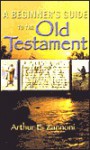 A Beginner's Guide to the Old Testament - Arthur E. Zannoni