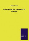 Das Grabmal Des Theoderich Zu Ravenna - Bruno Schulz