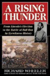 A Rising Thunder: From Lincoln's Election to the Battles of Bull Run: An Eyewitness History - Richard Wheeler