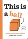 Books That Drive Kids CRAZY!: This Is a Ball - Beck Stanton, Matt Stanton