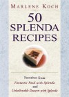 50 Splenda Recipes: Favorites from Fantastic Food with Splenda, and Unbelievable Desserts with Splenda - Marlene Koch