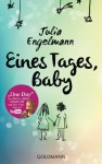 Eines Tages, Baby: Poetry-Slam-Texte - Mit "One Day", dem Poetry-Slam-Smash-Hit mit über 5 Mio. Fans auf YouTube - Julia Engelmann