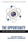 The Opportunity: Next Steps in Reducing Nuclear Arms (Brookings FOCUS Book) - Steven Pifer, Michael E. O'Hanlon