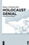 Holocaust Denial: The Politics of Perfidy - Robert S. Wistrich