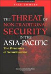 Non-Traditional Security in the Asia-Pacific: The Dynamics of Securitisation - Ralf Emmers