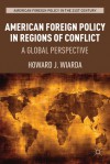 American Foreign Policy in Regions of Conflict: A Global Perspective - Howard J. Wiarda