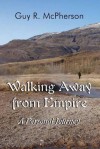 Walking Away from Empire: A Personal Journey - Guy R. McPherson