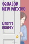 Squalor, New Mexico - Lisette Brodey