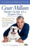 Cesar Millan's Short Guide to a Happy Dog: 98 Essential Tips and Techniques - Cesar Millan