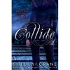 Collide (Collide, #1) - Shelly Crane