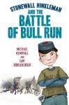 Stonewall Hinkleman and the Battle of Bull Run - Sam Riddleburger