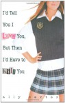 I'd Tell You I Love You, But Then I'd Have to Kill You (10th Anniversary Edition) (Gallagher Girls) - Ally Carter