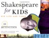 Shakespeare for Kids: His Life and Times, 21 Activities (For Kids series) - Colleen Aagesen, Margie Blumberg